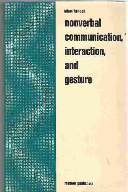 Nonverbal Communication Interaction and Gesture (Approaches to Semiotics [AS]) - Kendon, Adam