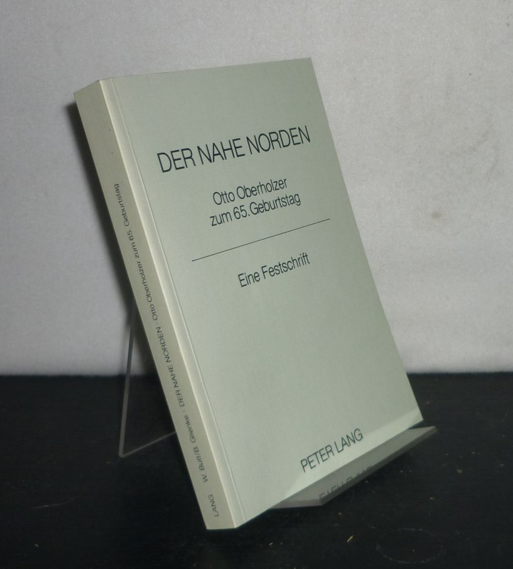 Der nahe Norden. Otto Oberholzer zum 65. Geburtstag. Eine Festschrift. [Herausgegeben von Wolfgang Butt und Bernhard Glienke]. - Butt, Wolfgang (Hrsg.) und Bernhard Glienke (Hrsg.)