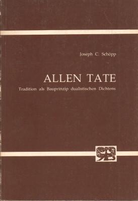 Allen Tate. Tradition als Bauprinzip dualistischen Dichtens. - Schöpp, Joseph C.