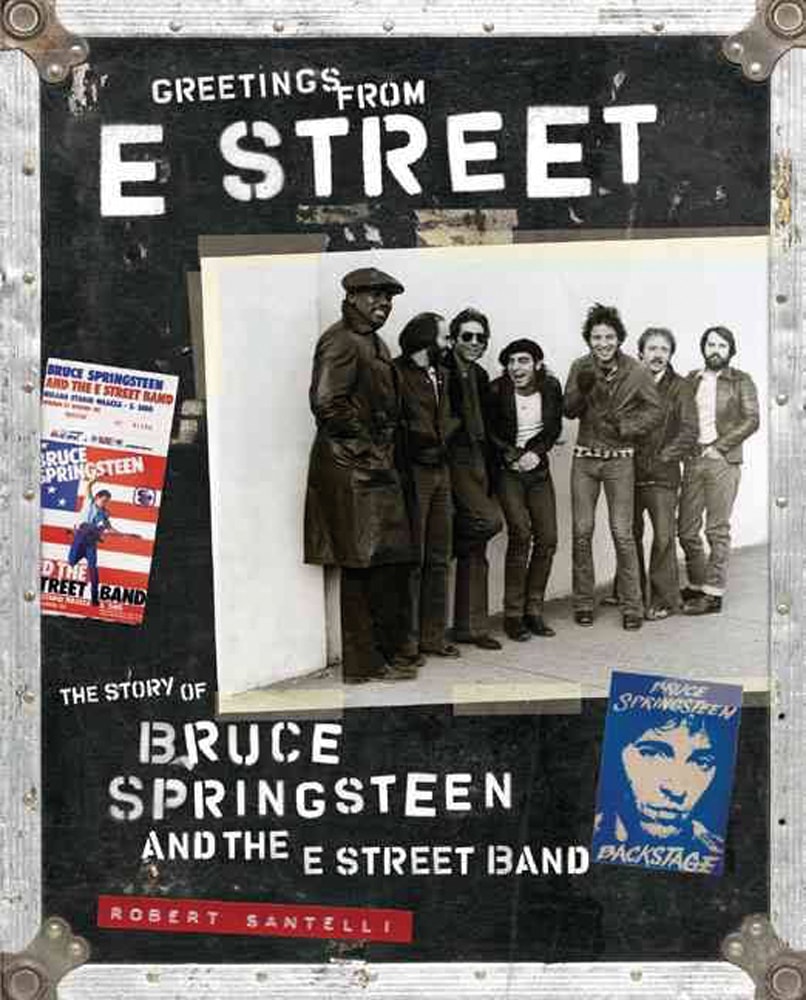 Santelli, R. Greetings from E Street Story of Bruce Springsteen - Santelli, Robert