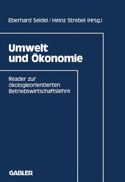 Umwelt und Ökonomie : Reader zur ökologieorientierten Betriebswirtschaftslehre. - Seidel, Eberhard und Heinz Strebel (Hg.)