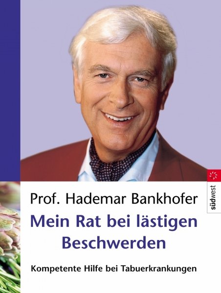 Mein Rat bei lästigen Beschwerden: Kompetente Hilfe bei Tabuerkrankungen - Bankhofer, Prof. Hademar