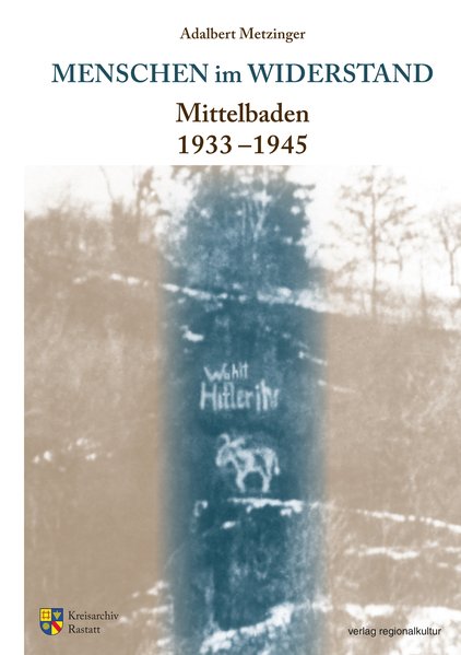 Menschen im Widerstand: Mittelbaden 1933-1945 (Sonderveröffentlichungen des Kreisarchivs Rastatt) - Adalbert, Metzinger