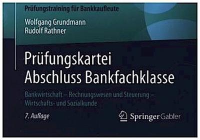 Prüfungskartei Abschluss Bankfachklasse : Bankwirtschaft - Rechnungswesen und Steuerung - Wirtschafts- und Sozialkunde - Wolfgang Grundmann