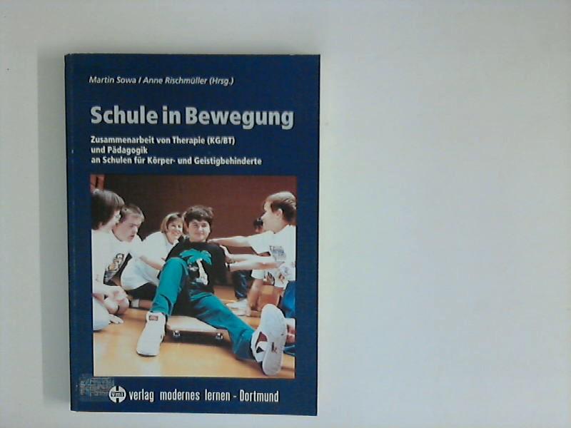 Schule in Bewegung: Zusammenarbeit von Therapie (KG/BT) und Pädagogik an Schulen für Körper- und Geistigbehinderte - Sowa, Martin und Anne Rischmüller Hrsg.