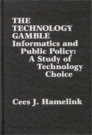 The Technology Gamble: Informatics and Public Policy - A Study of Technological Choice (Communication, Culture, & Information Studies) - Hamelink, Cees J.