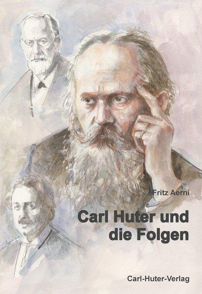 Carl Huter und die Folgen Die Huter'sche Psychophysiognomik und Kallisophie im 20. und 21. Jahrhundert. - Aerni, Fritz