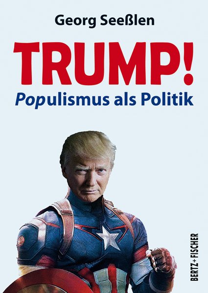 Trump! POPulismus als Politik. - Seeßlen, Georg