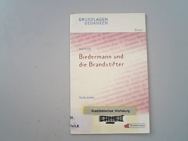 Biedermann und die Brandstifter (Grundlagen und Gedanken zum Verständnis des Dramas, Band 24) - Jordan, Gerda und Max Frisch,