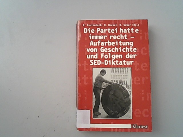 Die Partei hatte immer recht: Aufarbeitung von Geschichte und Folgen der SED-Diktatur in Deutschland. - Faulenbach, Bernd, Markus Meckel und Hermann Weber,