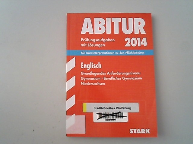 Abitur : Englisch ; Prüfungsaufgaben mit Lösungen, 2014; grundlegendes Anforderungsniveau ; Gymnasium, berufl. Gymnasium, Niedersachsen ; 2008-2013. - Balter-Vogt, Roselie,