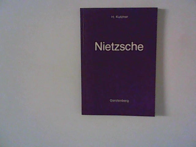 Nietzsche: Diesseits der Kräfte, diesseits der Bilder. Zur Endgeschichte der europäischen Sinnlichkeit - Kutzner, Heinrich