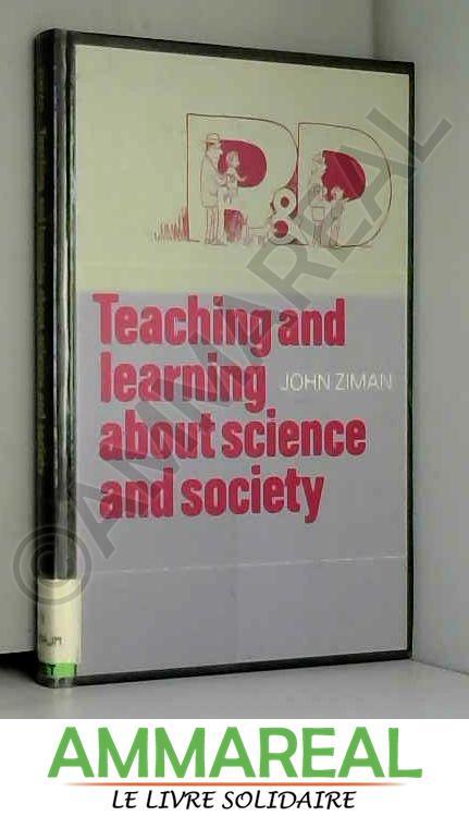 Teaching and Learning about Science and Society - John M. Ziman