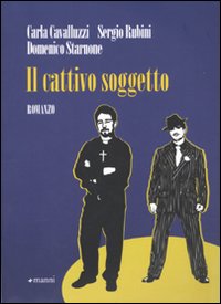 Il cattivo soggetto - Starnone Domenico; Cavalluzzi Carla; Rubini Sergio