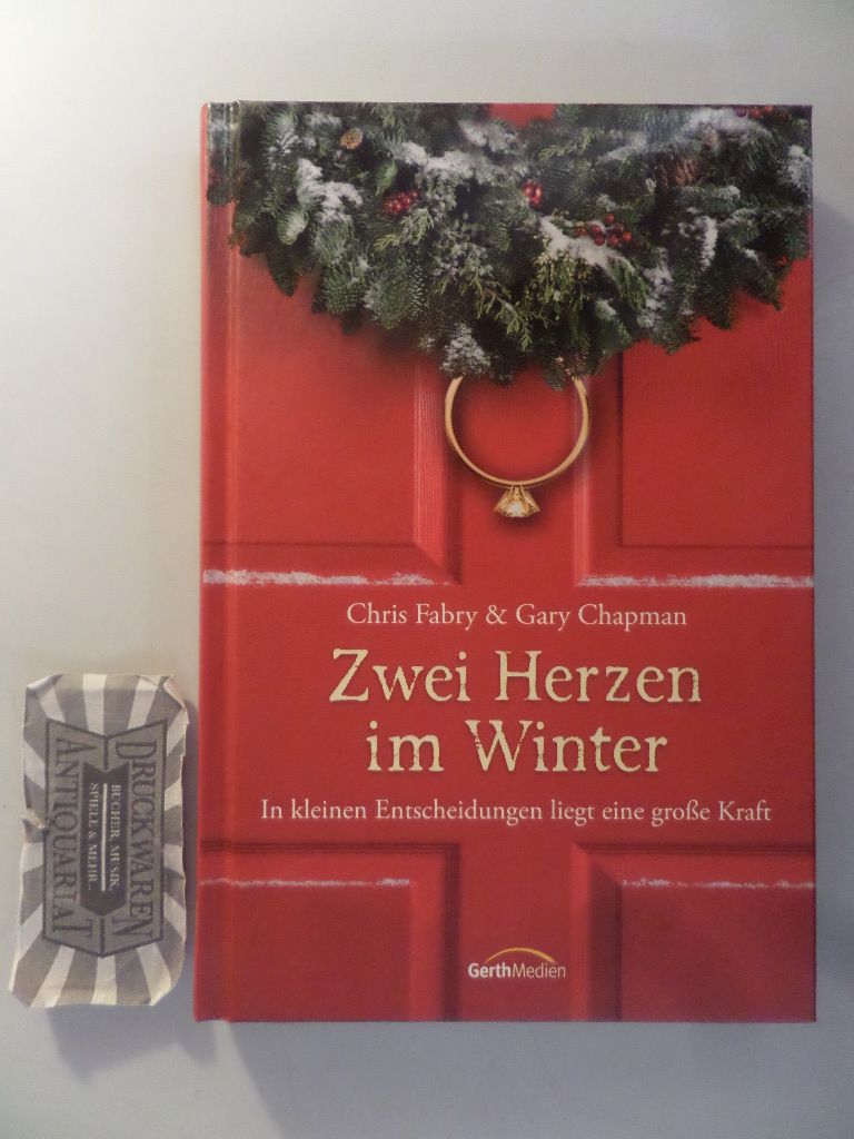 Zwei Herzen im Winter: in kleinen Entscheidungen liegt eine große Kraft. Aus dem Engl. übers. von Silvia Lutz. - Fabry, Chri und Gary D. Chapman