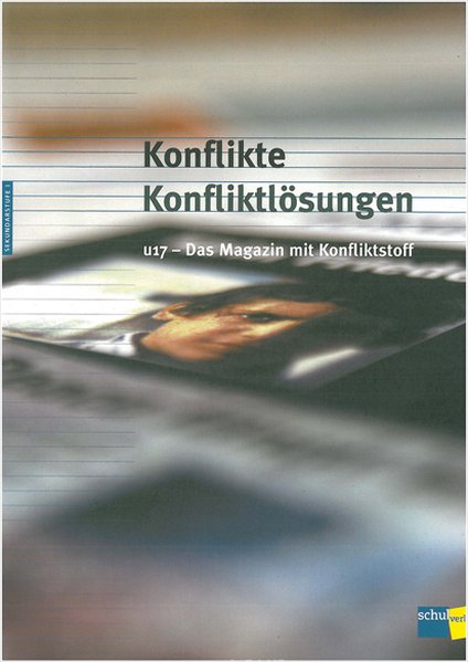 Konflikte - Konfliktlösungen. u17 - Das Magazin mit Konfliktstoff. - Iten, Karin und Roland Lehmann,