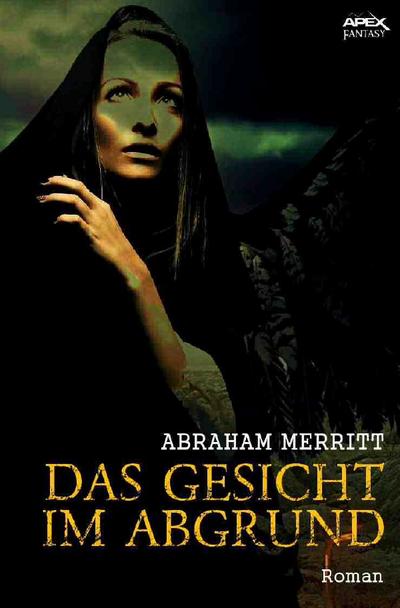 DAS GESICHT IM ABGRUND : Der Fantasy-Klassiker - Abraham Merritt