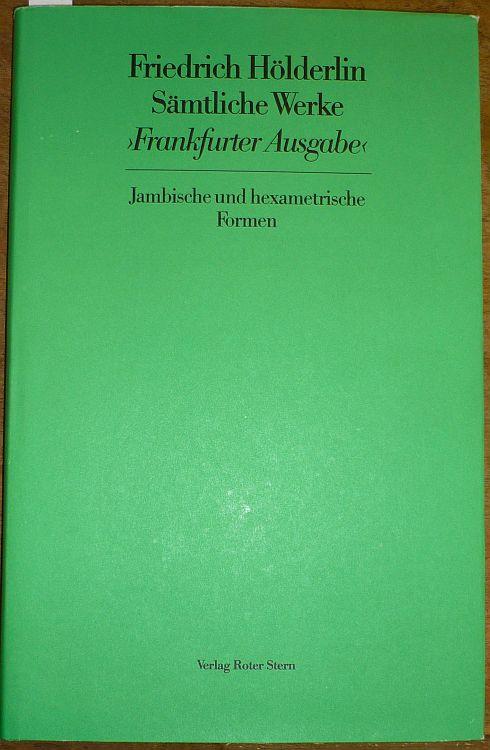 Sämtliche Werke. Frankfurter Ausgabe. Historisch-kritische Ausgabe, hrsg. v. D. E. Sattler. Band 3. Jambische und hexametrische Formen. Hrsg. v. Sattler u. Wolfram Groddeck. - Hölderlin, Friedrich