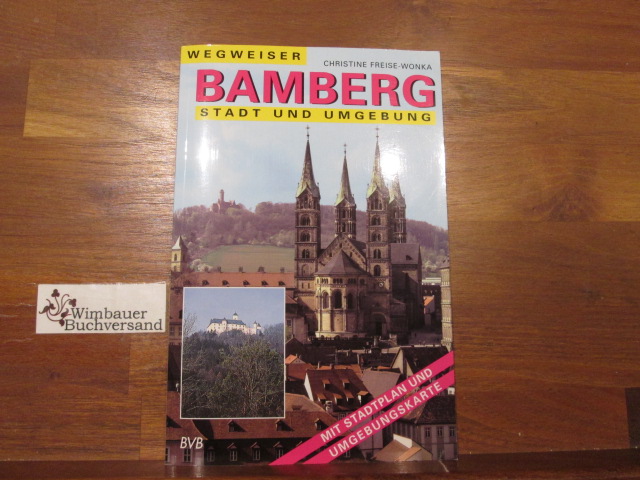 Bamberg : Stadt und Umgebung ; [mit Stadtplan und Umgebungskarte]. Christine Freise-Wonka / Wegweiser - Freise-Wonka, Christine (Verfasser)