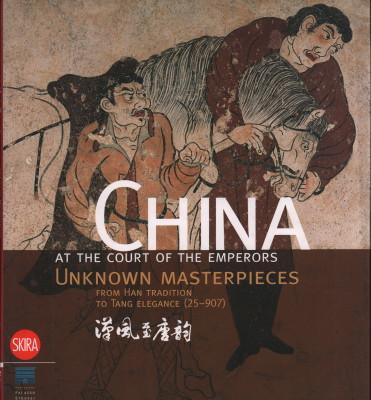 China at the Court of the Emperors: Unknown Masterpieces from Han Tradition to Tang Elegance (25-907). - Rastelli, Sabrina (Edited by)