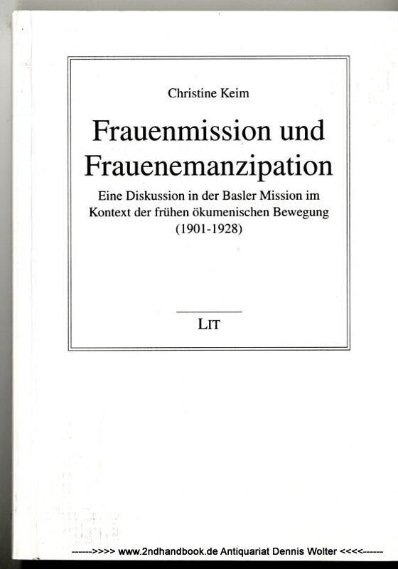 Frauenmission und Frauenemanzipation : eine Diskussion in der Basler Mission im Kontext der frühen ökumenischen Bewegung (1901 - 1928) - Keim, Christine (Verfasser)