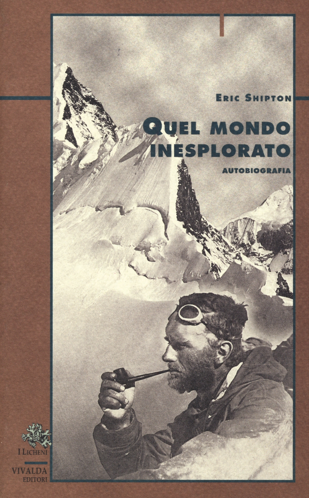 Quel mondo inesplorato. Autobiografia - Eric Shipton