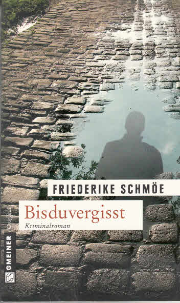 Bisduvergisst : Kea Laverdes dritter Fall ; [Kriminalroman]. Friederike Schmöe / Gmeiner Original - Schmöe, Friederike (Verfasser)