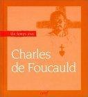 Un Temps Avec Charles De Foucauld : 1858-1916 - Charles De Foucauld