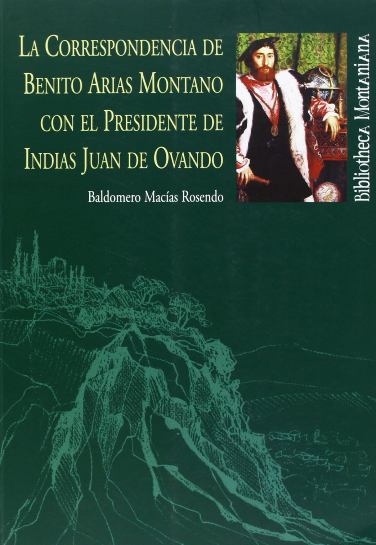 La correspondencia de benito arias montano con el presidente - Macas Rosendo, Baldomero