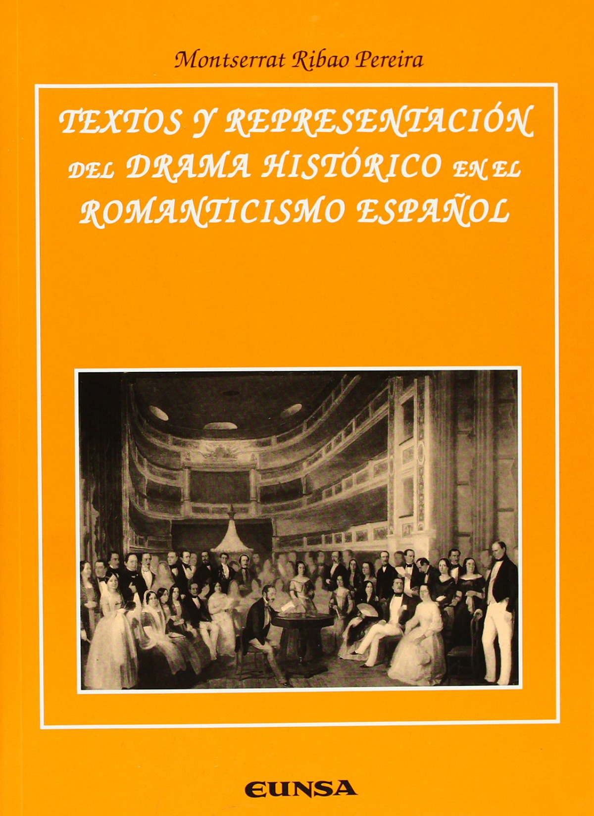 Textos y representación del drama histórico en el romanticis - Ribeira Pereira, Montserrat