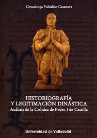 Historiografía Y Legitimación Dinástica. Análisis De La Crónica De Pedro I De Castilla - Valdaliso Casanova, Covadonga