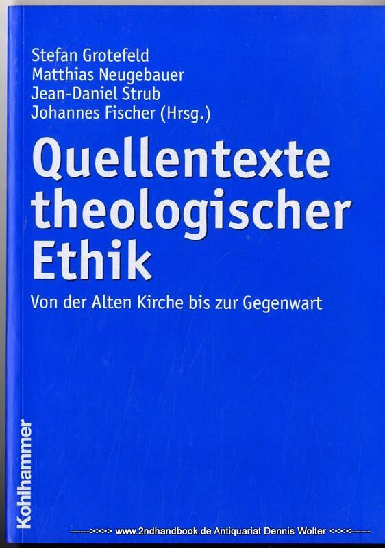 Quellentexte theologischer Ethik : von der Alten Kirche bis zur Gegenwart - Grotefeld, Stefan (Herausgeber)