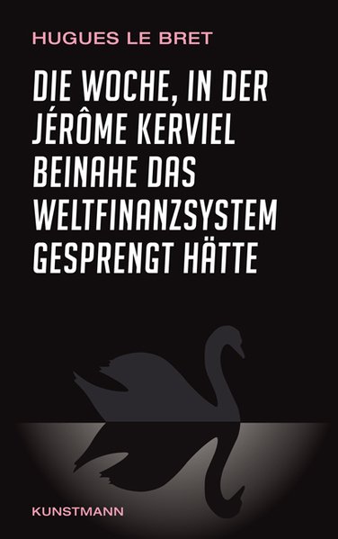 Die Woche, in der Jérôme Kerviel beinahe das Weltfinanzsystem gesprengt hätte: Ein Insiderbericht - Le Bret, Hugues, Ursel Schäfer und Enrico Heinemann