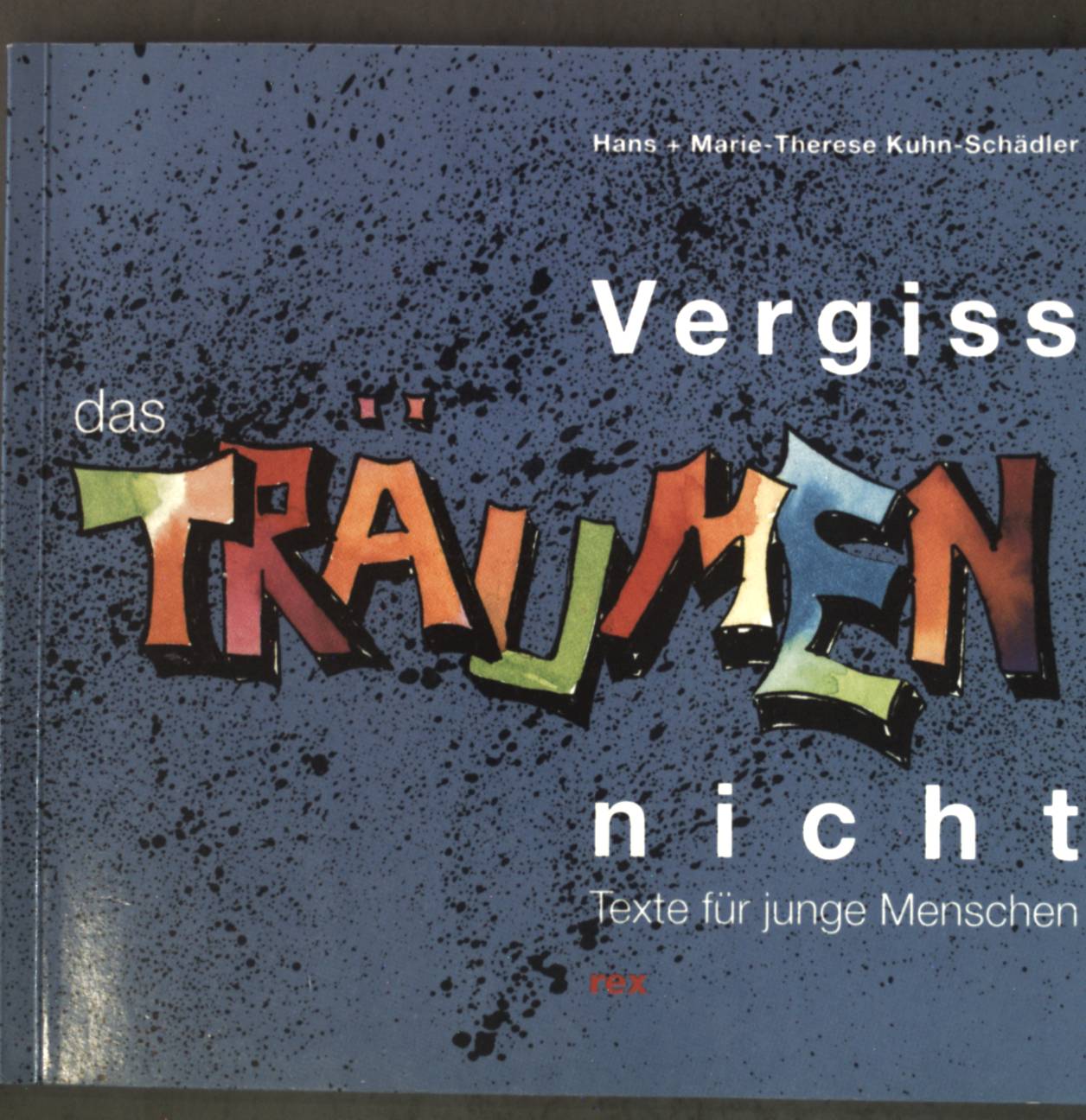 Vergiss das Träumen nicht : Texte für junge Menschen. - Kuhn-Schädler, Hans und Marie-Therese Kuhn-Schädler