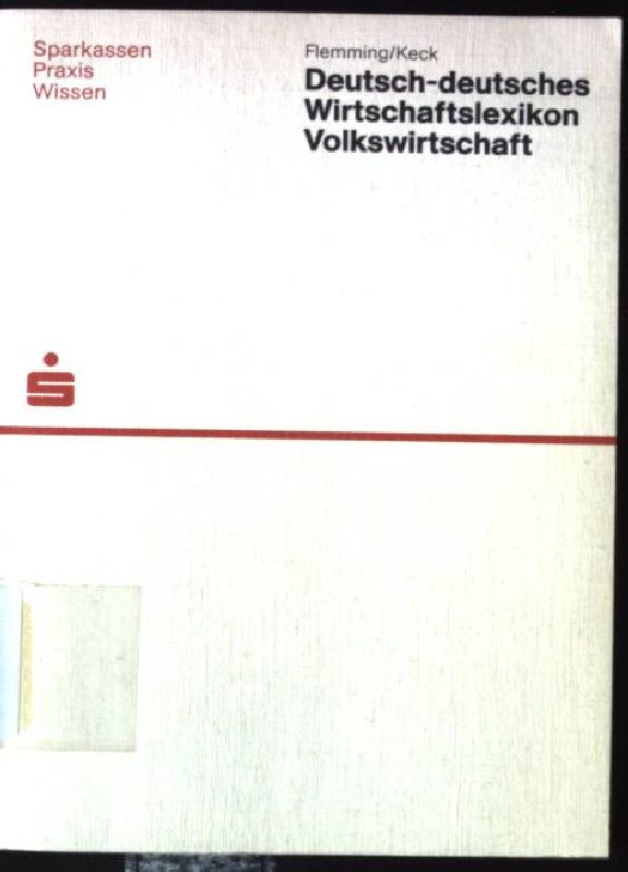 Deutsch-deutsches Wirtschafts-Lexikon Volkswirtschaft. Sparkassen, Praxis, Wissen - Flemming, Günther und Alfred Keck