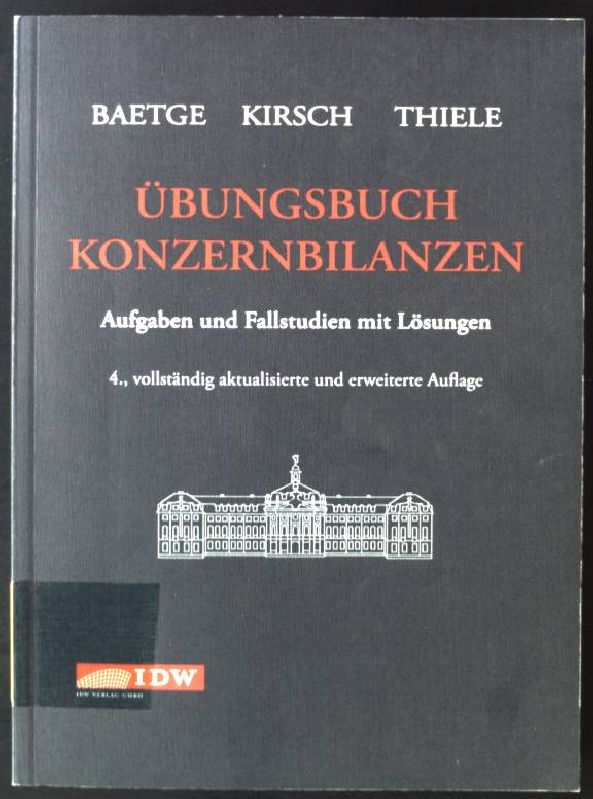 Übungsbuch Konzernbilanzen : Aufgaben und Fallstudien mit Lösungen. - Baetge, Jörg, Hans-Jürgen Kirsch und Stefan Thiele