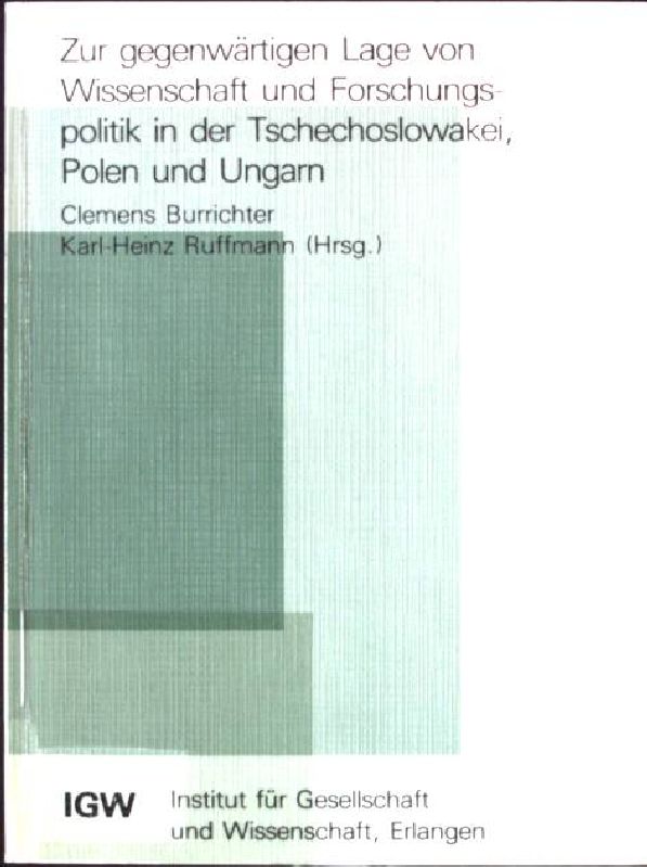 Zur gegenwärtigen Lage von Wissenschaft und Forschungspolitik in der Tschechoslowakei, Polen und Ungarn. Analysen und Berichte aus Gesellschaft und Wissenschaft ; 1988,4 - Burrichter, Clemens