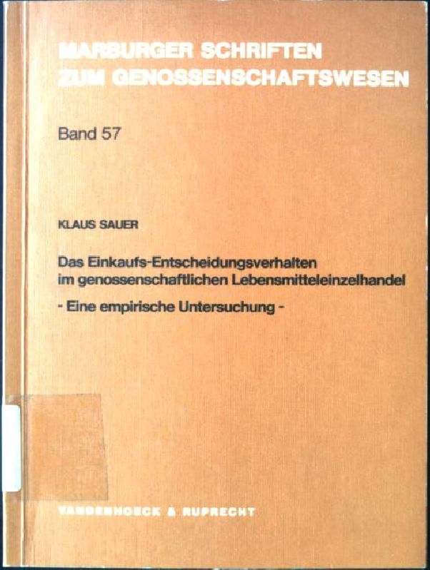 Das Einkaufs-Entscheidungsverhalten im genossenschaftlichen Lebensmitteleinzelhandel. Eine empirische Untersuchung- Marburger Schriften zum Genossenschaftswesen, Band 57 - Sauer, Klaus