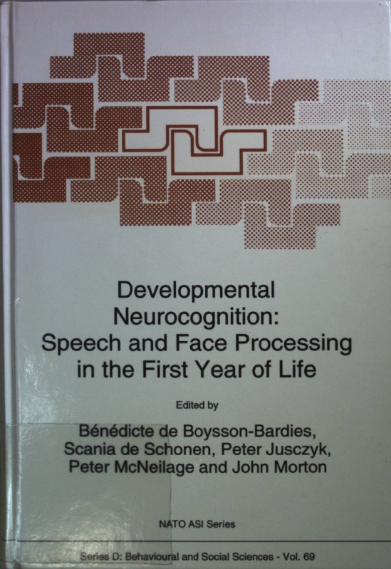 Developmental Neurocognition: Speech and Face Processing in the First Year of Life. Nato Science Series D:, Band 69; - Boysson-Bardies, B. de, Scania de Schonen Peter Jusczyk a. o.