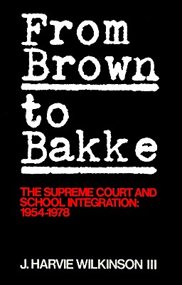 From Brown to Bakke: The Supreme Court and School Integration: 1954-1978 (Paperback or Softback) - Wilkinson, J. Harvie