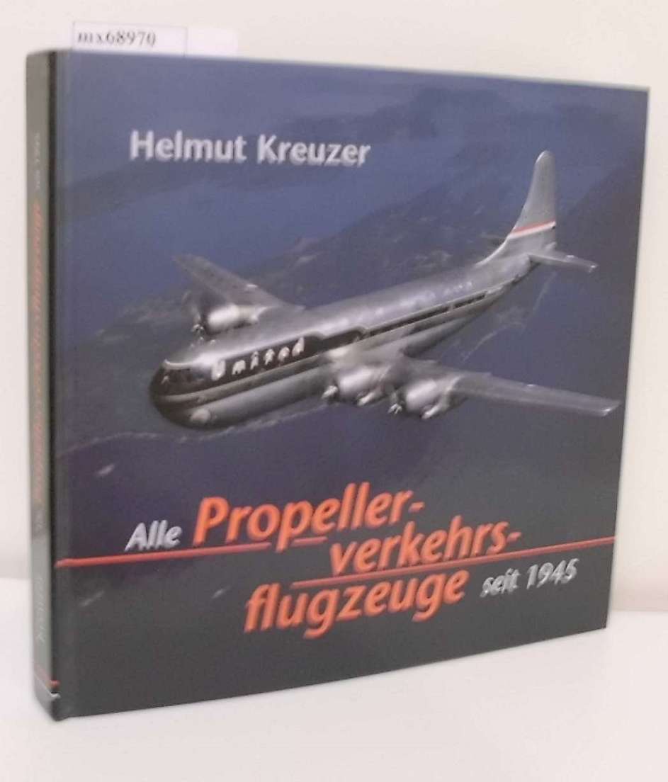 Alle Propellerverkehrsflugzeuge seit 1945 - Kreuzer, Helmut