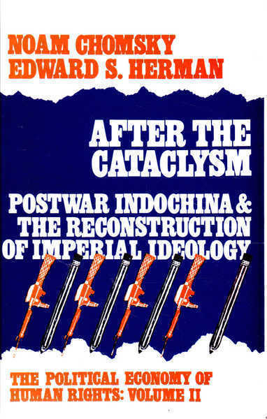 After the Cataclysm: Postwar Indochina and the Reconstruction of Imperial Ideology (The Political Economy of Human Rights: Volume Two; 2; II) - Noam Chomsky; Edward S. Herman