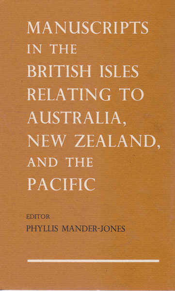 Manuscripts in the British Isles Relating to Australia, New Zealand, and the Pacific - Mander-Jones, Phyllis (Ed)