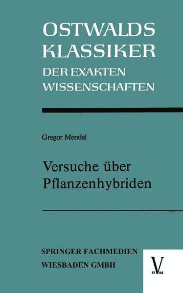 Versuche über Pflanzenhybriden. (= Ostwalds Klassiker der exakten Wissenschaften. Neue Folge. Band 6). - Mendel, Gregor und Franz Weiling
