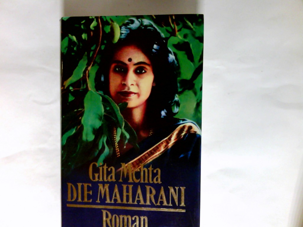 Die Maharani : Roman. - Mehta, Gita (Verfasser) und Aus d. Engl. übers. Margarete Längsfeld