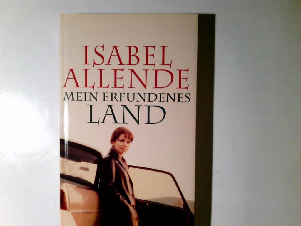 Mein erfundenes Land. Isabel Allende. Aus dem Span. von Svenja Becker - Allende, Isabel