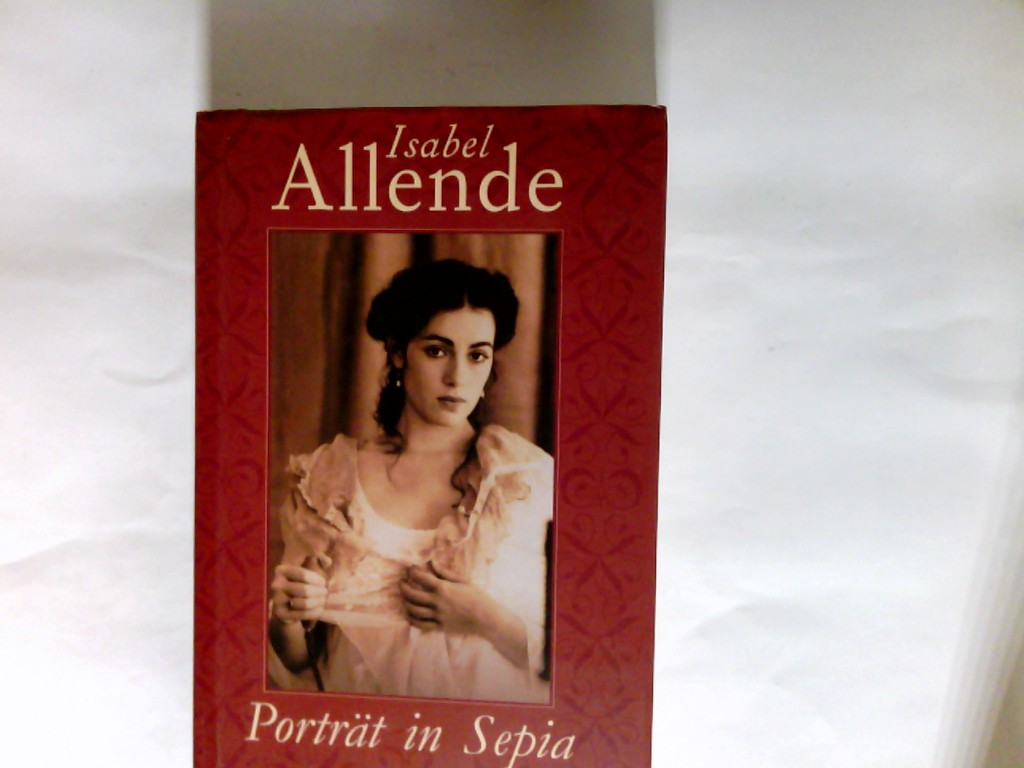 Porträt in Sepia : Roman. - Allende, Isabel (Verfasser) und Aus dem Span. Lieselotte Kolanoske