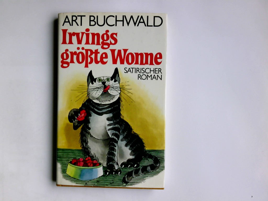 Irvings grösste Wonne : satir. Roman. Art Buchwald. Aus d. Engl. von Wolfgang Ebert - Buchwald, Art