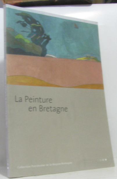 La peinture en Bretagne (Collection Patrimoine de la région Bretagne) - Bretagne Conseil Régional Delouche Denise
