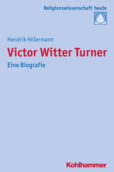 Victor Witter Turner Eine Biografie - Hillermann, Hendrik, Christoph Bochinger und Jörg Rüpke